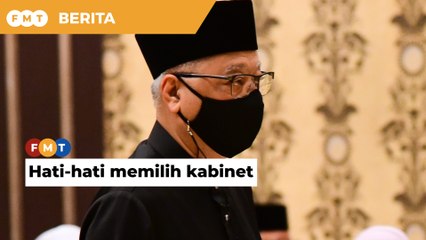Hati-hati memilih, tak semua dalam Kabinet lama disukai