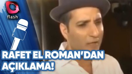 Rafet El Roman'dan Açıklama!