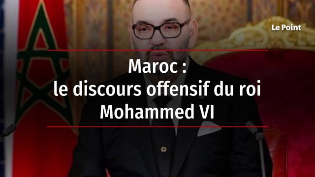 Maroc - le discours offensif du roi Mohammed VI