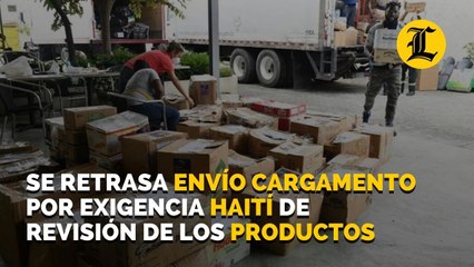 Se retrasa envío de cargamento por exigencia de Haití de revisión de los productos