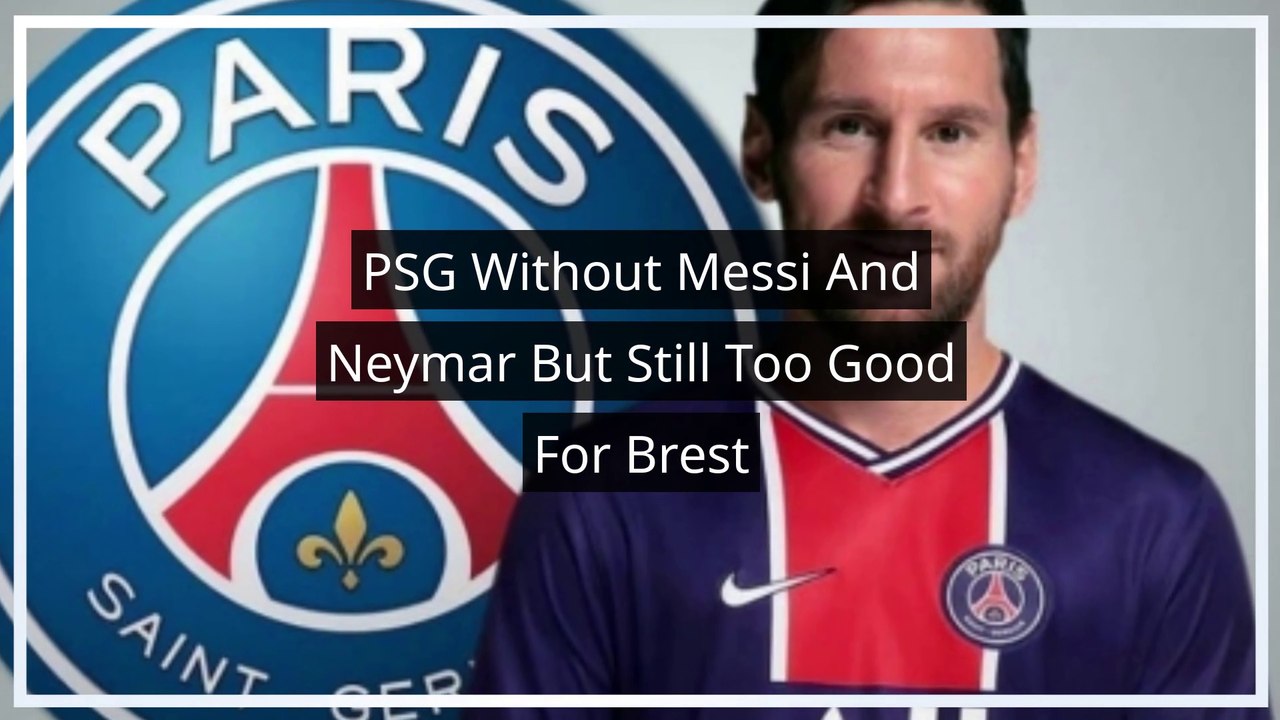 PSG Without Messi And Neymar But Still Too Good For Brest