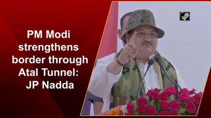 PM Modi strengthens border through Atal Tunnel: JP Nadda