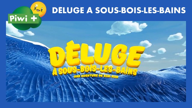 DELUGE A SOUS-BOIS-LES-BAINS Une aventure de Non-Non - Téléfilm complet - Piwi+