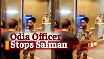 CISF Officer From Odisha’s Nayagarh Stops Salman Khan At Mumbai Airport