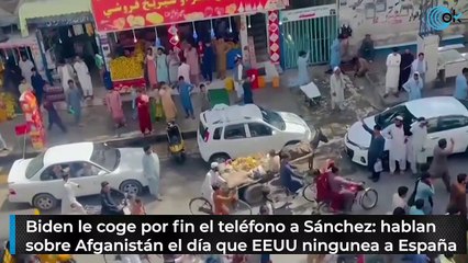 Biden le coge por fin el teléfono a Sánchez: hablan sobre Afganistán el día que EEUU ningunea a España