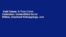 Cold Cases: A True Crime Collection: Unidentified Serial Killers, Unsolved Kidnappings, and