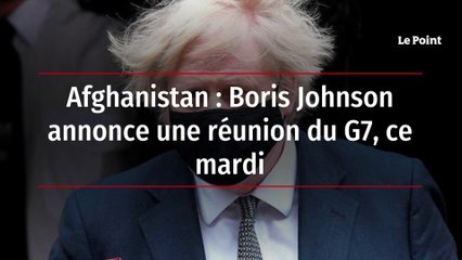 Afghanistan - Boris Johnson annonce une réunion du G7, ce mardi