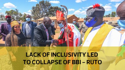 Lack of inclusivity led to the collapse of BBI - Ruto