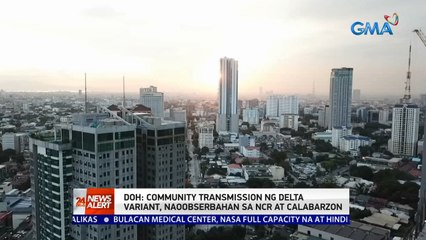DOH: Community transmission ng Delta variant, naoobserbahan sa NCR at CALABARZON | 24 Oras News Alert