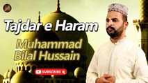 Tajdar e Haram | Naat | Prophet Mohammad PBH | Muhammad Bilal Hussain  | HD Video