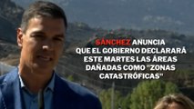 Pedro Sánchez ha anunciado que el Gobierno declarará este martes las áreas dañadas como ''zonas catastróficas''