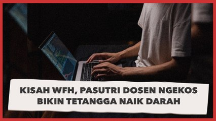 Viral Kisah WFH 'Work From Hell', Pasutri Dosen Ngekos Bikin Tetangga Naik Darah