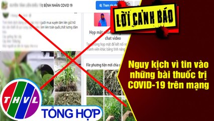Nguy kịch vì tin vào những bài thuốc trị COVID-19 trên mạng