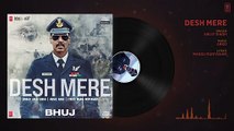 DESH MERE (Audio)- Bhuj- The Pride Of India - Ajay D, Sanjay D, Ammy V - Arijit Singh -Arko, Manoj M