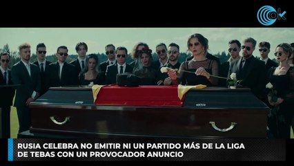 Rusia celebra no emitir ni un partido más de la Liga de Tebas con un provocador anuncio