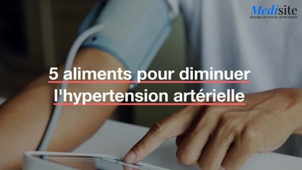 5 aliments pour diminuer l'hypertension artérielle