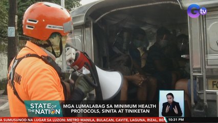 Mga lumalabag sa minimum health protocols, sinita at tiniketan | SONA