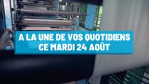 Pourquoi vous ne devez pas rater nos éditions de ce mardi 24 août