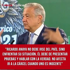 "Ricardo Anaya no debe irse del país, sino enfrentar su situación. Él debe de presentar pruebas y hablar con la verdad. No afecta ir a la cárcel cuando uno es inocente"