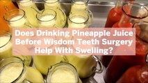 Does Drinking Pineapple Juice Before Wisdom Teeth Surgery Help With Swelling? Doctors Weigh In on TikTok Trend