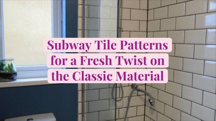 Subway Tile Patterns for a Fresh Twist on the Classic Material