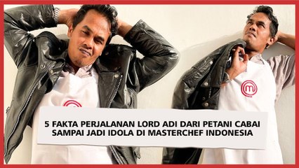 5 Fakta Perjalanan Lord Adi dari Petani Cabai Sampai Jadi Idola di MasterChef Indonesia