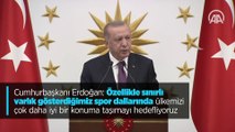Cumhurbaşkanı Erdoğan: Özellikle sınırlı varlık gösterdiğimiz spor dallarında ülkemizi çok daha iyi bir konuma taşımayı hedefliyoruz