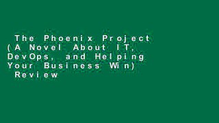 The Phoenix Project (A Novel About IT, DevOps, and Helping Your Business Win)  Review