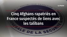 Cinq Afghans rapatriés en France suspectés de liens avec les talibans