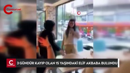 3 gündür kayıp olan 15 yaşındaki Elif Akbaba bulundu