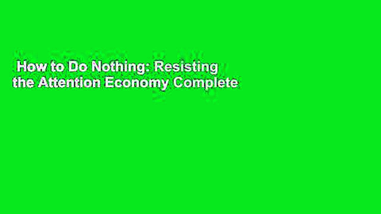 How to Do Nothing: Resisting the Attention Economy Complete