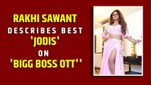 Rakhi Sawant describes best 'jodis' on 'Bigg Boss OTT'
