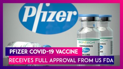 Pfizer Covid-19 Vaccine Receives Full Approval From US FDA