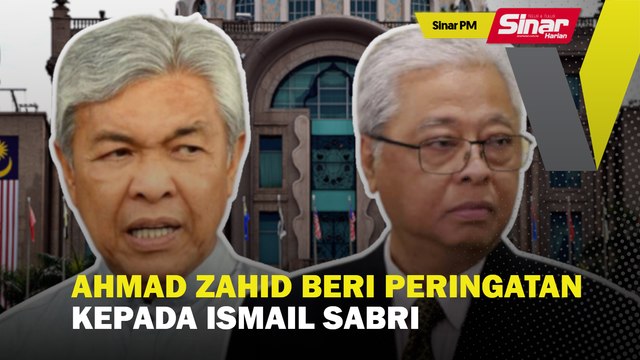 SINAR PM: Ahmad Zahid beri peringatan kepada Ismail Sabri