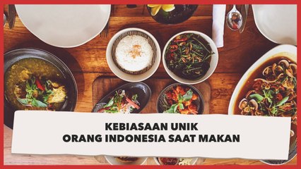 Ini Kebiasaan Unik Orang Indonesia saat Makan