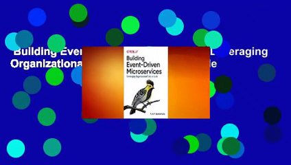 Building Event-Driven Microservices: Leveraging Organizational Data at Scale  For Kindle