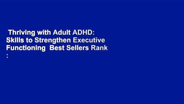 Thriving with Adult ADHD: Skills to Strengthen Executive Functioning Best Sellers Rank : #2