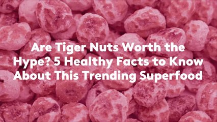Are Tiger Nuts Worth the Hype? 5 Healthy Facts to Know About This Trending Superfood