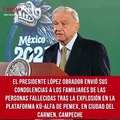 El presidente López Obrador envió sus condolencias a los familiares de las personas fallecidas tras la explosión en la plataforma Kú-Alfa de Pemex, en Ciudad del Carmen, Campeche