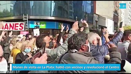 Manes de visita en La Plata habló con vecinos y revolucionó el Centro