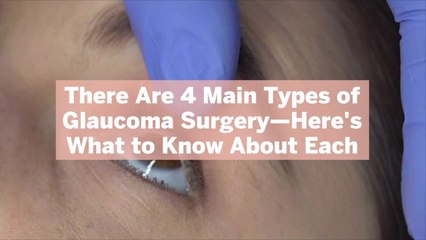 There Are 4 Main Types of Glaucoma Surgery—Here's What to Know About Each