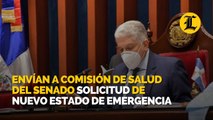 Envían a comisión de salud del Senado solicitud de nuevo estado de emergencia