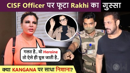 Rakhi Sawant's ANGRY Reaction On CISF Officer Stopping Salman, TAUNTS Kangana Ranaut?