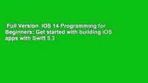 Full Version  iOS 14 Programming for Beginners: Get started with building iOS apps with Swift 5.3