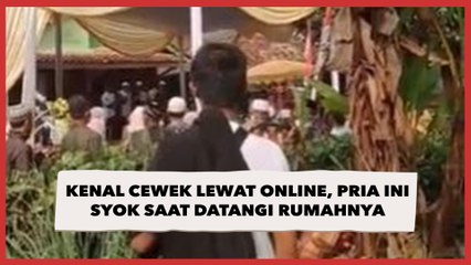 Kenal Cewek Lewat Online, Pria Ini Syok saat Datangi Rumahnya