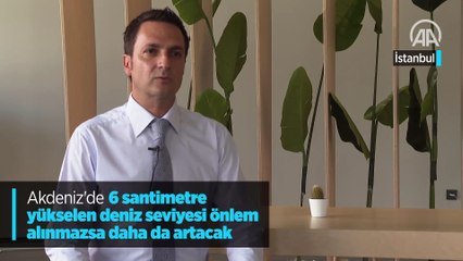 Akdeniz'de 6 santimetre yükselen deniz seviyesi önlem alınmazsa daha da artacak