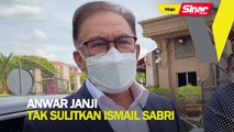 Anwar janji tak sulitkan Ismail Sabri