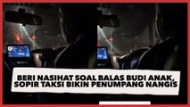 Beri Nasihat soal Balas Budi Anak, Ucapan Sopir Taksi Bikin Penumpang Nangis Ingat Ortu