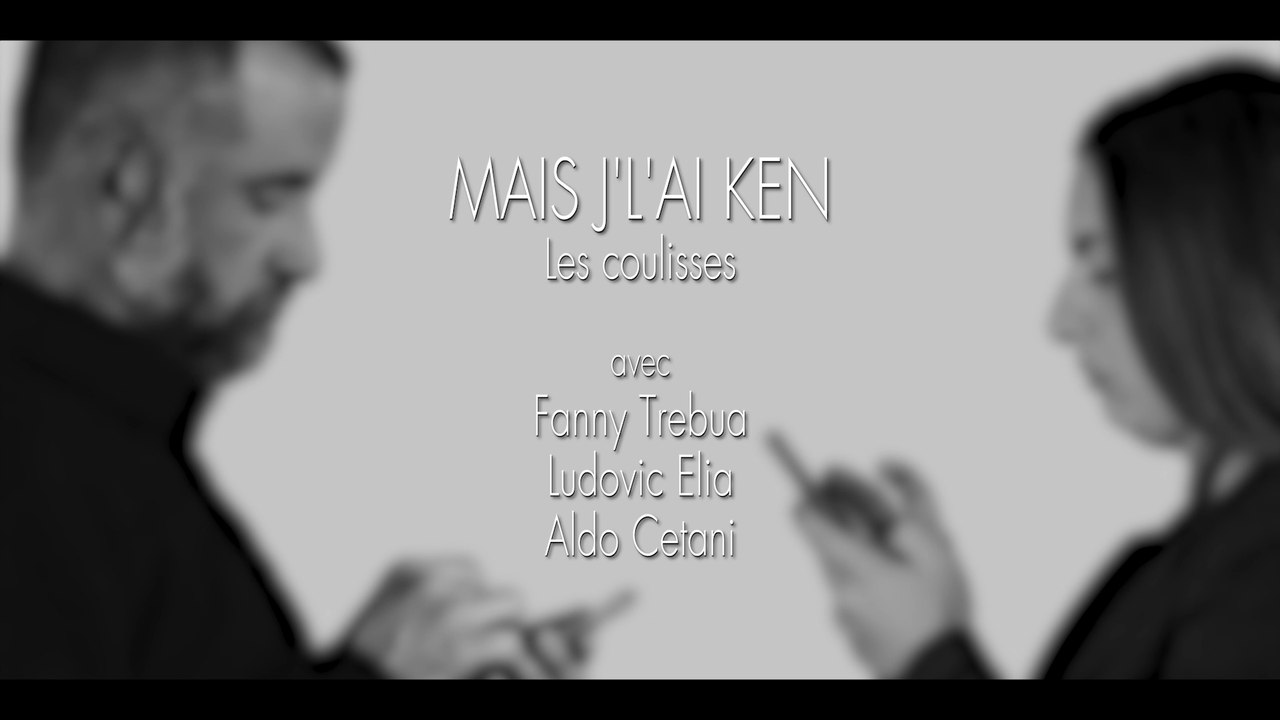 Mais J'l'ai Ken (les coulisses) (partie 1/2)
