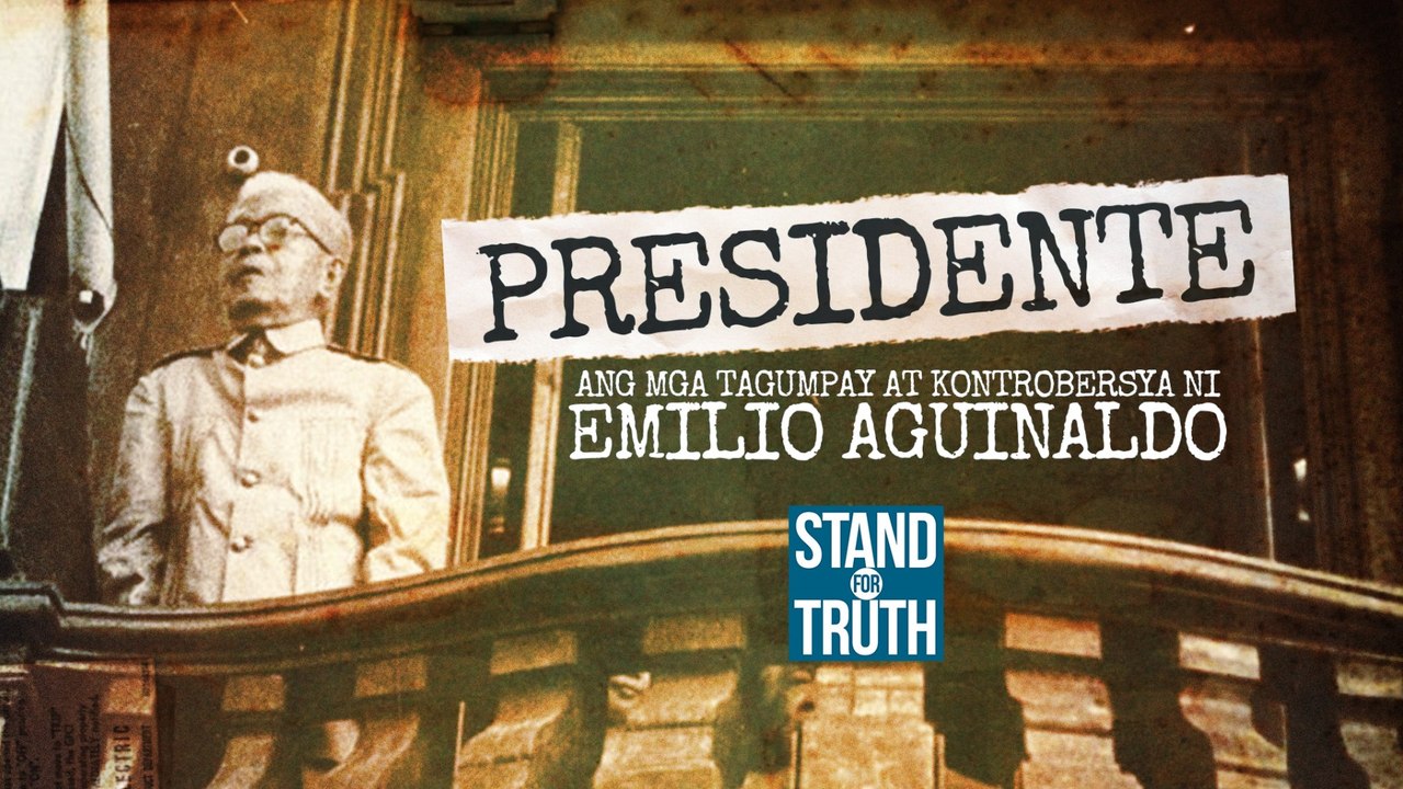 Presidente: Ang mga tagumpay at kontrobersiya ni Emilio Aguinaldo  | Stand For Truth